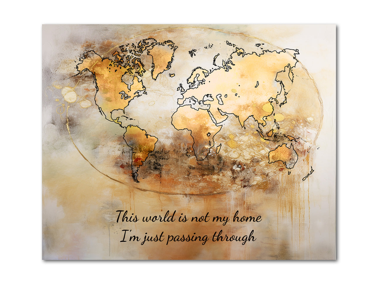 World Map This world is not my home, I'm just passing through Poster Print